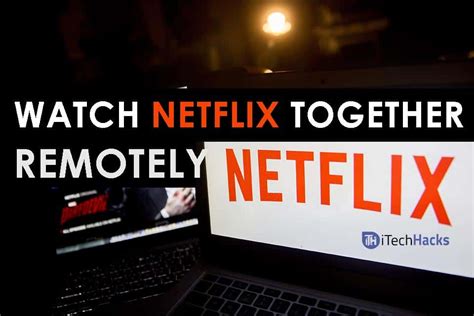 Working Watch Netflix Together Online Long Distance 2020