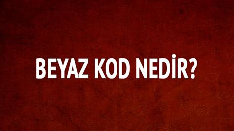 Beyaz kod nedir? Beyaz kod ne demek?
