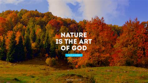 Nature Is The Art Of God Quote By Dante Alighieri Page 8 Quotesbook