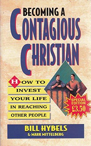 Becoming A Contagious Christian How To Invest Your Life In Reaching