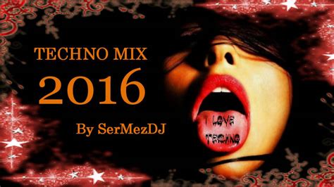 Techno 2016 Best Electronic Techno Mix 2016 By Sermezdj Youtube