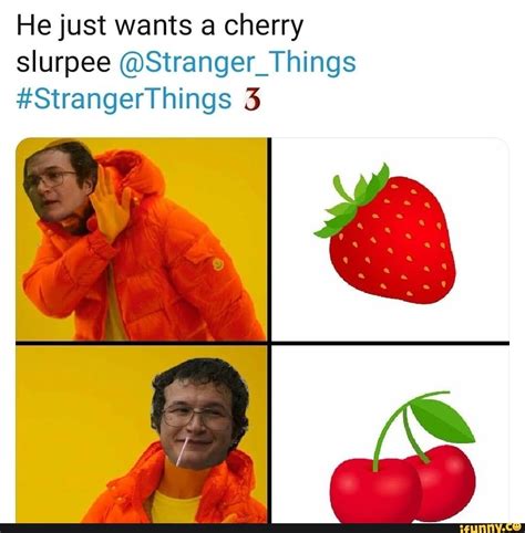 He Just Wants A Cherry Slurpee Stranger Things StrangerThings 5