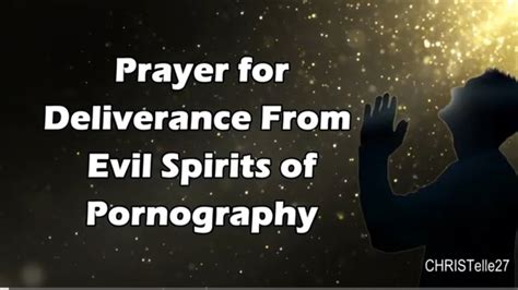 prayer for deliverance from evil spirits of pornography youtube