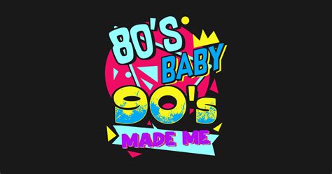 Retro 80s Baby 90s Made Me T I Love The 1980s 1990s 80s Baby 90s