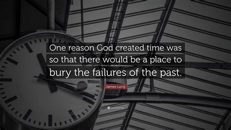 James Long Quote “one Reason God Created Time Was So That There Would