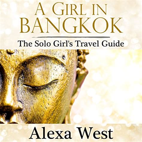 A Girl In Bangkok The Solo Girls Travel Guide By Alexa West