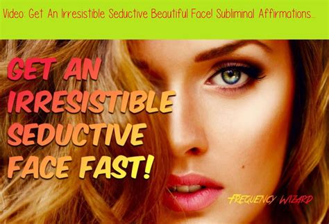 Get An Irresistible Seductive Beautiful Face Subliminal Affirmations Frequency Hypnosis