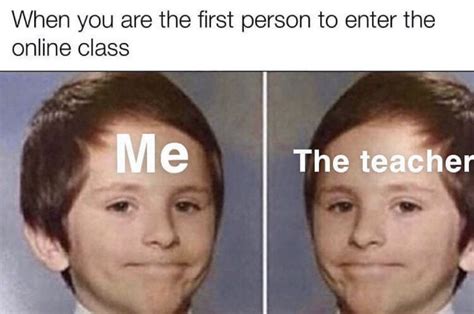 When You Are The First Person To Enter The Online Class Meme Shut