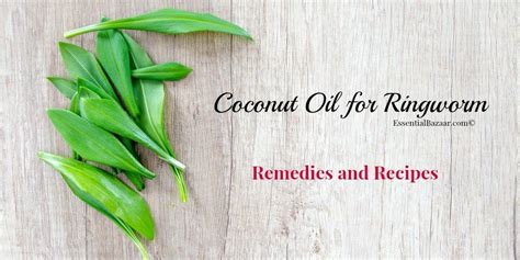 Recipes With Coconut Oil For Ringworm And Other Practical Remedies