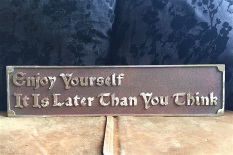 Enjoy Yourself It Is Later Than You Think Plaque Etsy