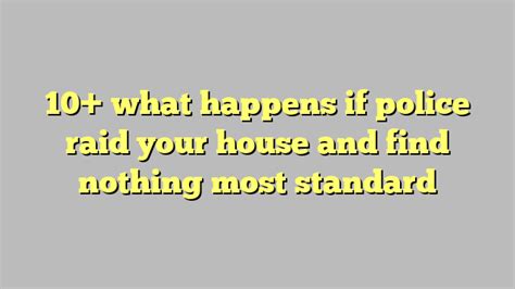 10 what happens if police raid your house and find nothing most standard công lý and pháp luật