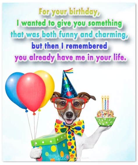 And you should be wise enough to know that you'll always be 13 months older. Funny Birthday Wishes For Friends And Ideas For Birthday Fun
