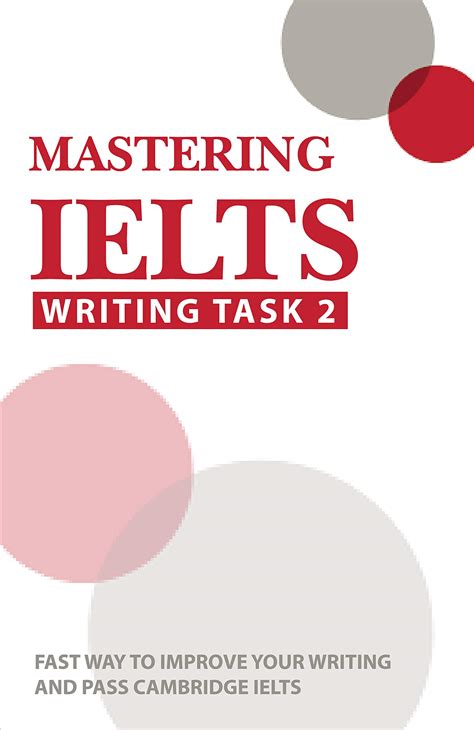 Mastering IELTS Writing Task Fast Way To Improve Your Writing And Pass Cambridge IELTS Ielts