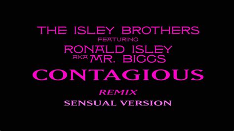 the isley brothers contagious sensual version featuring ronald isley a k a mr biggs youtube