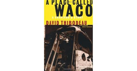 A Place Called Waco A Survivors Story By David Thibodeau