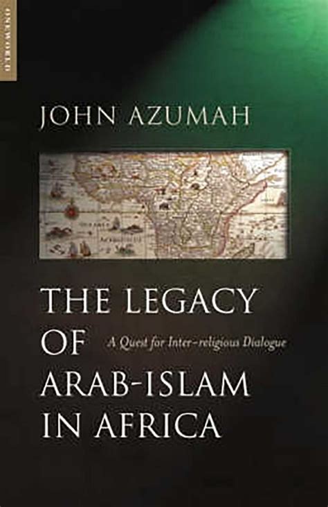 The Legacy Of Arab Islam In Africa Ebook By John Allembillah Azumah