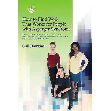 How To Find Work That Works For People With Asperger Syndrome The Ultimate Guide For Getting