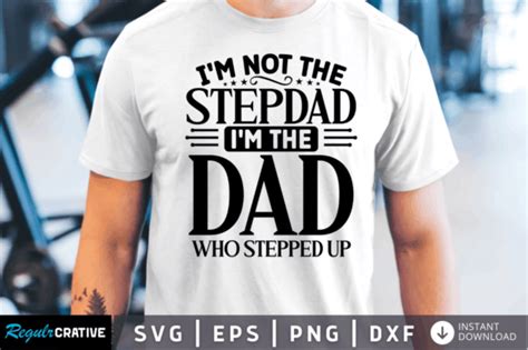 I M Not The Stepdad Im The Dad Who Stepp Graphic By Regulrcrative · Creative Fabrica