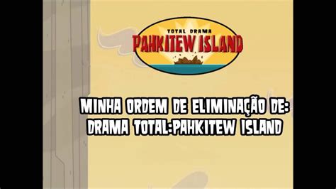 Drama Total Ilha Pahkitew Minha Ordem De Eliminação Youtube