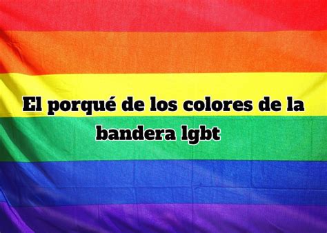 Principal bandera lgbt bandera lgbt+ ¿qué significa la bandera lgbt+? El porqué de los colores de la bandera lgbt - MenteAntica.it