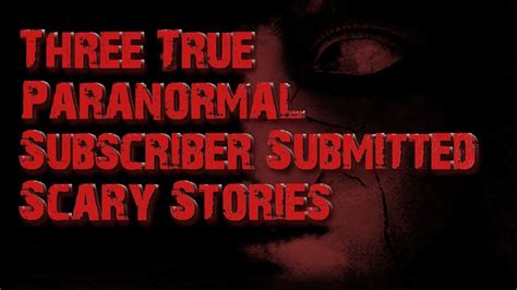 Three True Paranormal Subscriber Submitted Scary Stories Youtube