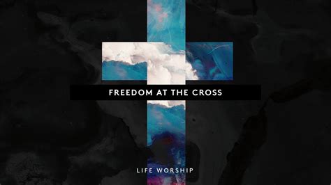 Maybe you would like to learn more about one of these? Freedom at the Cross | Official Lyric Video | LIFE Worship ...