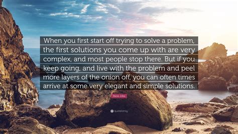 Steve Jobs Quote “when You First Start Off Trying To Solve A Problem