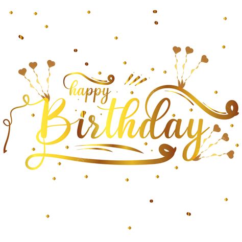 Happy Birthday Golden Text Happy Birthday Birthday Birthday Svg Png