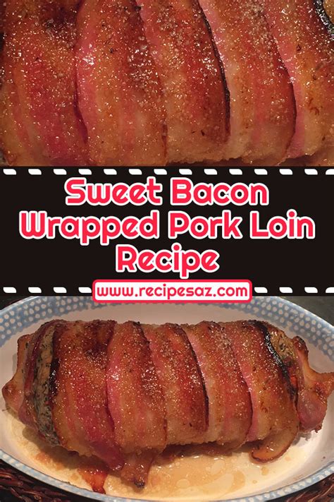 Wrap and rest the tenderloin. Sweet Bacon Wrapped Pork Loin Recipe - Recipes A to Z