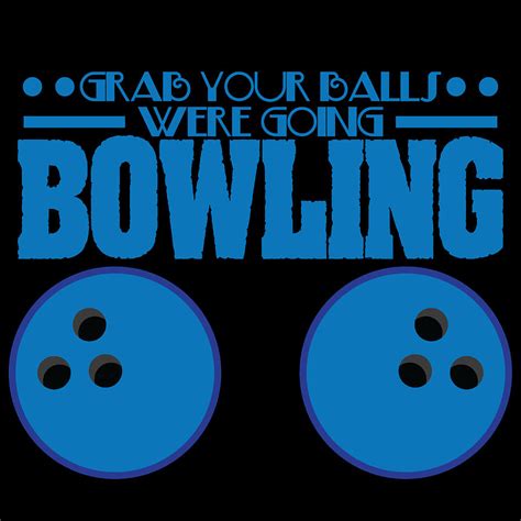 A Nice Bowling Tee For Bowlers Grab Your Balls Were Going Bowling T