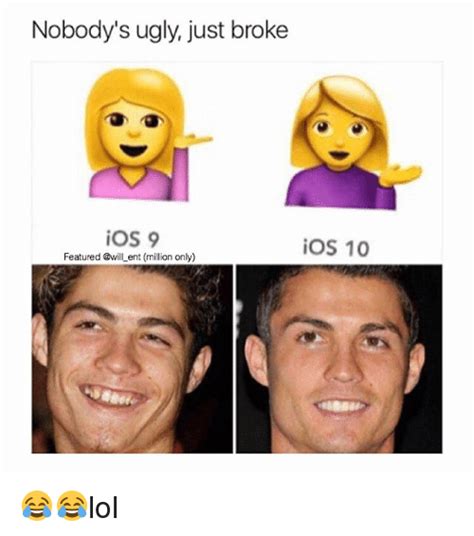 Nobodys Ugly Just Broke Ios 9 Ios 10 Featured Ent Million