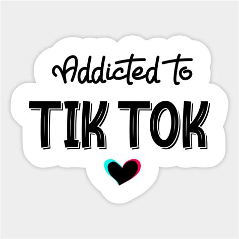 Addicted To Tik Tok Tik Tok Sticker Teepublic