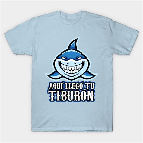 Aqui Llego Tu Tiburon Tiktok Meme Aqui Llego Tu Tiburon T Shirt