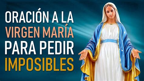 OraciÓn Milagrosa A La Virgen MarÍa Para Pedir Imposibles Youtube