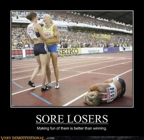 SORE LOSERS - Very Demotivational - Demotivational Posters ...