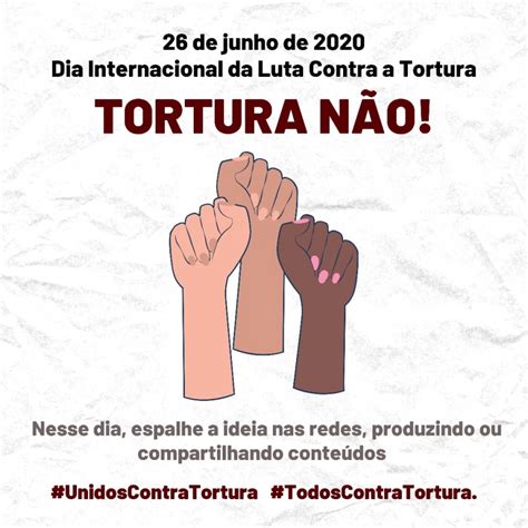 Neste 26 De Junho Participe Do Dia Internacional De Luta Contra A Tortura