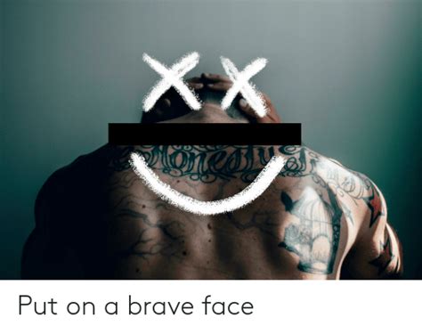 Xx Put On A Brave Face Brave Meme On Meme