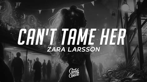 Zara Larsson Cant Tame Her Lyrics Youtube