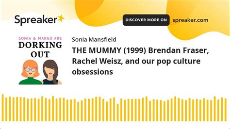 The Mummy 1999 Brendan Fraser Rachel Weisz And Our Pop Culture