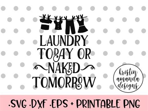 Laundry Today Or Naked Tomorrow Svg Dxf Eps Png Cut File Cricut
