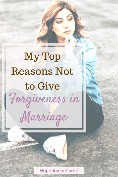 My Top Reasons Not To Give Forgiveness In Marriage Hope Joy In Christ