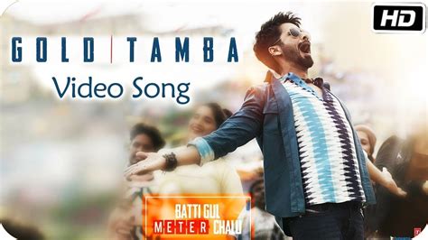 Gold Tamba Video Song Batti Gul Meter Chalu Shahid Kapoor Shraddha