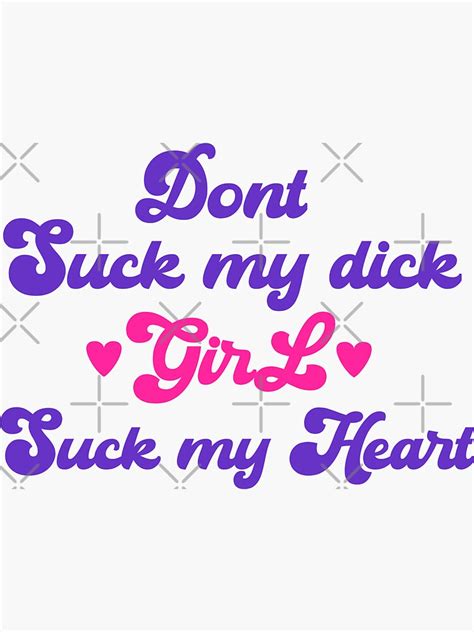Dont Suck My Dick Girl Suck My Heart Sticker For Sale By Chitrakarii
