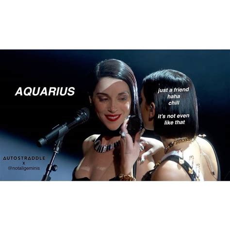Treat me like i'm better than everyone else. 25 Memes That Aquarius-Born People Will Feel Attacked By