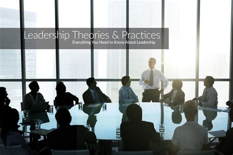 Everything You Need To Know About Leadership Theory And Practice