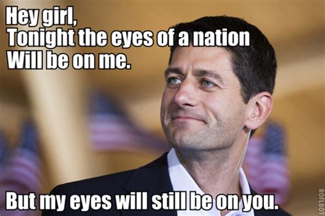 EBL Hey Girl Paul Ryan Is Giving His Speech At The Republican National Convention
