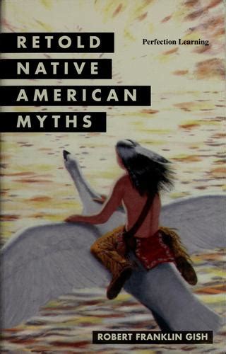 Retold Native American Myths By Robert Gish Open Library