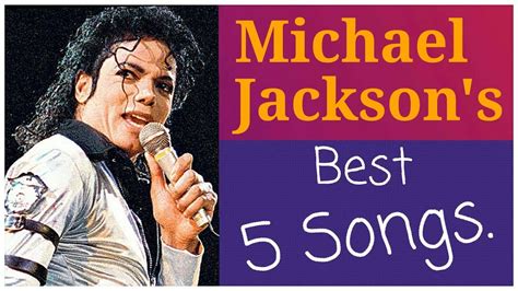 Michael Jacksons Best 5 Songs Youtube