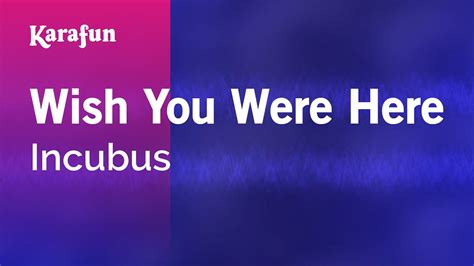And i am not strapped in. Wish You Were Here - Incubus | Karaoke Version | KaraFun ...
