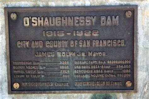 The o'shaughnessy dam is a dam on the tuolumne river in the hetch hetchy valley of california's sierra nevada mountains. O'Shaughnessy Dam Historical Marker